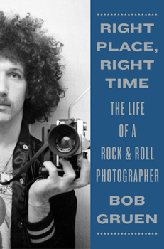 Hardcover Right Place, Right Time: The Life of a Rock & Roll Photographer Book