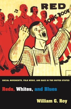 Reds, Whites, and Blues: Social Movements, Folk Music, and Race in the United States: Social Movements, Folk Music, and Race in the United States - Book  of the Princeton Studies in Cultural Sociology