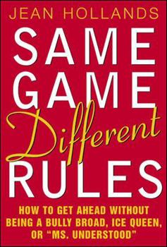 Hardcover Same Game, Different Rules: How to Get Ahead Without Being a Bully Broad, Ice Queen, or "Ms. Understood" Book