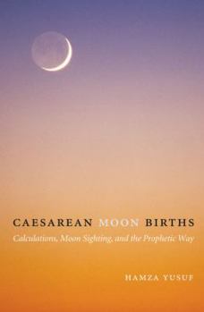 Paperback Caesarean Moon Births: Calculations, Moon Sighting, and the Prophetic Way Book