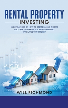 Hardcover Rental Property Investing: Easy Strategies on How to Create Passive Income and Cash Flow from Real Estate Investing with Little to No Money Book