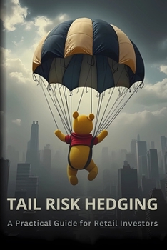 Paperback Tail Risk Hedging: A Practical Guide for Retail Investors Book