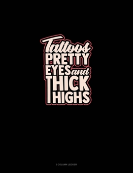 Paperback Tattoos, Pretty Eyes, And Thick Thighs: 3 Column Ledger Book
