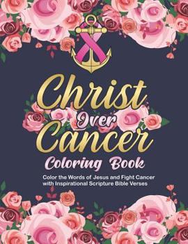 Paperback Christ Over Cancer Coloring Book: Color the Words of Jesus and Fight Cancer with Inspirational Scripture Bible Verses [Large Print] Book