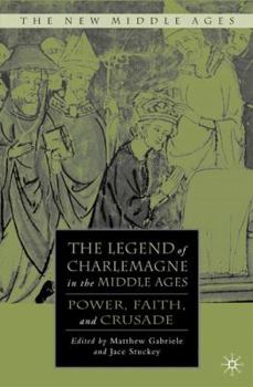 The Legend of Charlemagne in the Middle Ages: Power, Faith, and Crusade - Book  of the New Middle Ages