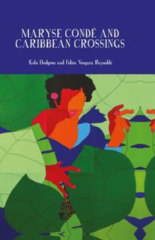 Maryse Condé and Caribbean Crossings (Francophone Postcolonial Studies)