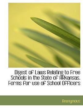 Paperback Digest of Laws Relating to Free Schools in the State of Arkansas. Forms for Use of School Officers Book