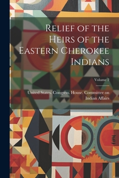 Paperback Relief of the Heirs of the Eastern Cherokee Indians; Volume 2 Book