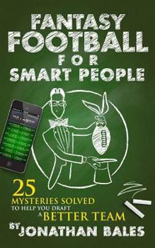 Paperback Fantasy Football for Smart People: 25 Mysteries Solved to Help You Draft a Better Team Book