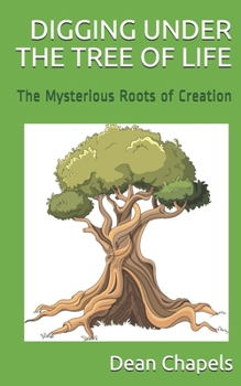 Paperback Digging Under the Tree of Life: The Mysterious Roots of Creation Book