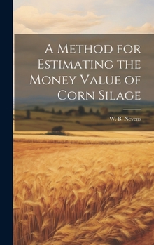 Hardcover A Method for Estimating the Money Value of Corn Silage Book