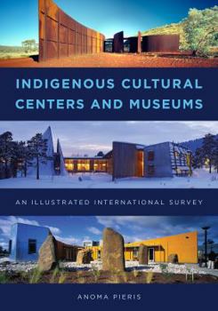 Hardcover Indigenous Cultural Centers and Museums: An Illustrated International Survey Book