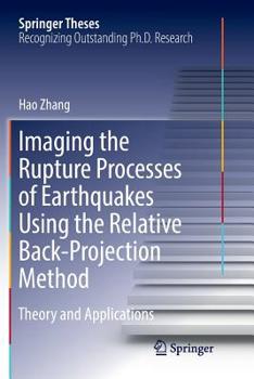 Paperback Imaging the Rupture Processes of Earthquakes Using the Relative Back-Projection Method: Theory and Applications Book