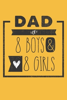 DAD of 8 BOYS & 8 GIRLS: Personalized Notebook  for Dad - 6 x 9 in - 110 blank lined pages [Perfect Father's Day Gift]