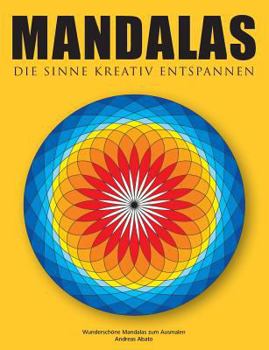 Mandalas - Die Sinne kreativ entspannen: Wunderschöne Mandalas zum Ausmalen