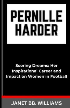 Paperback Pernille Harder: "Scoring Dreams: Her Inspirational Career andImpact on Women in Football" [Large Print] Book