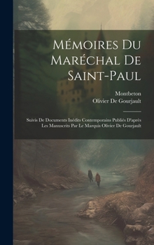 Hardcover Mémoires Du Maréchal De Saint-Paul: Suivis De Documents Inédits Contemporains Publiés D'après Les Manuscrits Par Le Marquis Olivier De Gourjault [French] Book