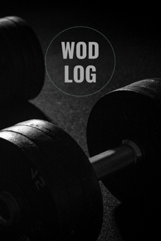 WOD Log: Workout of the Day Journal 100 Exercise Log Pages 6" x 9"