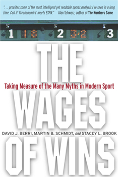 Hardcover The Wages of Wins: Taking Measure of the Many Myths in Modern Sport Book