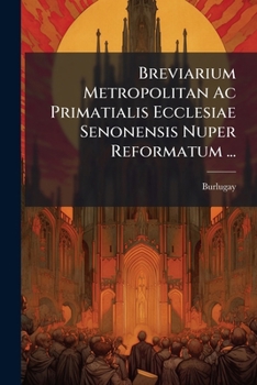 Paperback Breviarium Metropolitan Ac Primatialis Ecclesiae Senonensis Nuper Reformatum ... [Latin] Book