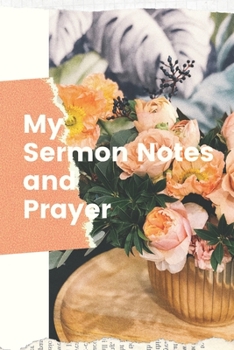 Paperback My Sermon Notes and Prayer: A Christian Workbook To Record - Bible Notebook & Journal For Audlt, Teen -Sermon Notes and Reflection on more than 10 Book