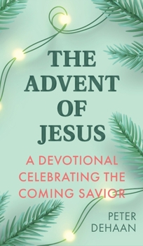 Hardcover The Advent of Jesus: A Devotional Celebrating the Coming Savior Book