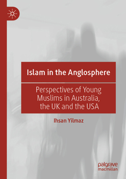 Paperback Islam in the Anglosphere: Perspectives of Young Muslims in Australia, the UK and the USA Book