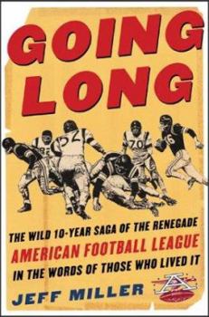 Hardcover Going Long: The Wild Ten-Year Saga of the Renegade American Football League in the Words of Those Who Lived Book