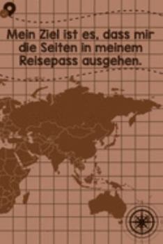 Mein Ziel ist es, dass mir die Seiten in meinem Reisepass ausgehen: Reisetagebuch DinA 5 Notizbuch für Reise-Fans Platz für Notizen und Fotos zum Einkleben (German Edition)