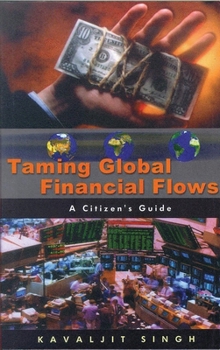 Paperback Taming Global Financial Flows: Challenges and Alternatives in the Era of Financial Globalisation: A Citizen's Guide Book