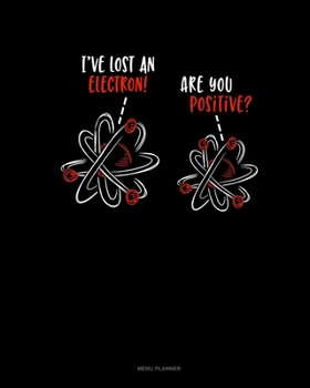 Paperback I'Ve Lost An Electron Are You Positive?: Menu Planner Book