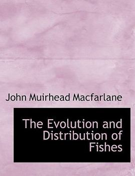 Paperback The Evolution and Distribution of Fishes Book