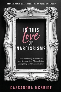 Paperback Is This Love or Narcissism?: How to Identify, Understand and Recover from Manipulation, Gaslighting and Narcissist Abuse. Relationship Self-Assessment Book