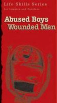 Pamphlet Abused Boys Wounded Men: Workbook (Life Skills Series for Inmates and Parolees) Book