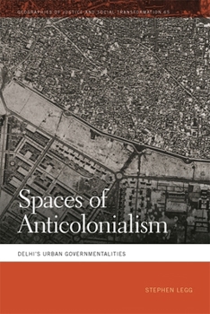 Hardcover Spaces of Anticolonialism: Delhi's Urban Governmentalities Book