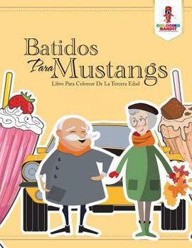 Paperback Batidos Para Mustangs: Libro Para Colorear De La Tercera Edad [Spanish] Book