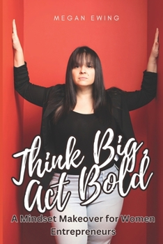 Paperback Think Big, Act Bold: A Mindset Makeover for Women Entrepreneurs Book