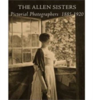 Hardcover The Allen Sisters: Pictorial Photographers 1885 1920 Book