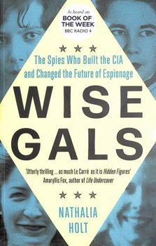 Paperback Wise Gals: The Spies Who Built the CIA and Changed the Future of Espionage Book