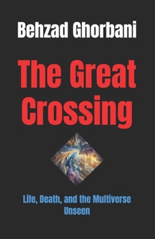 Paperback The Great Crossing: Life, Death, and the Multiverse Unseen Book