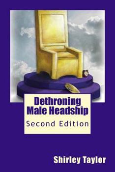 Paperback Dethroning Male Headship: Second Edition Book
