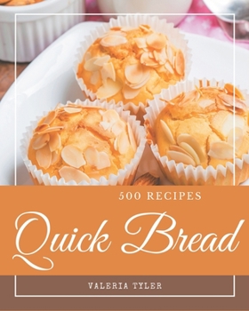 Paperback 500 Quick Bread Recipes: Everything You Need in One Quick Bread Cookbook! Book