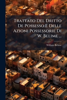 Paperback Trattato Del Dritto De Possesso E Delle Azioni Possessorie Di W. Belime ... [Italian] Book