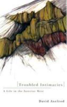 Paperback Troubled Intimacies: A Life in the Interior West Book