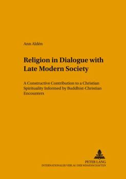 Paperback Religion in Dialogue with Late Modern Society: A Constructive Contribution to a Christian Spirituality- Informed by Buddhist-Christian Encounters Book