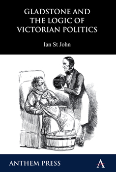 Paperback Gladstone and the Logic of Victorian Politics Book