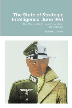Paperback The State of Strategic Intelligence, June 1941: The War with Russia, Operation Barbarossa Book