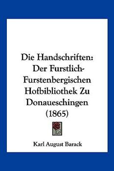 Paperback Die Handschriften: Der Furstlich-Furstenbergischen Hofbibliothek Zu Donaueschingen (1865) [German] Book