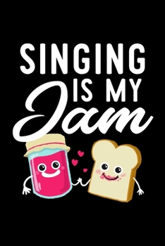 Singing Is My Jam: Funny Notebook for Singing Fan | Great Christmas & Birthday Gift Idea for Singing Fan | Singing Journal | 100 pages 6x9 inches