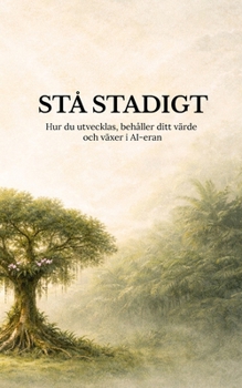 Paperback Stå Stadigt: Hur du utvecklas, behåller ditt värde och växer i AI-eran Book